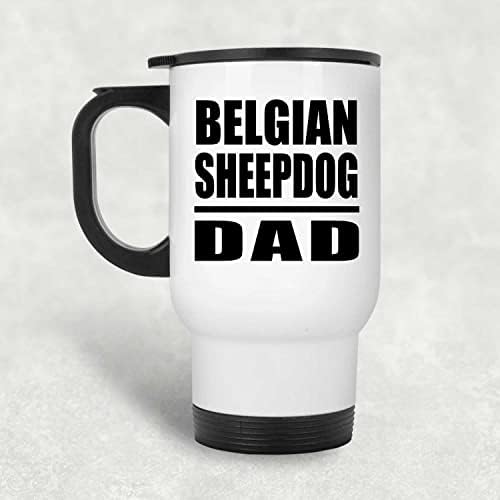 Designsify Баща Белгийска Овчарка, Бяла Пътна Чаша 14 грама, на Изолиран Чаша от Неръждаема Стомана, Подаръци за Рожден Ден, Годишнина, Коледа, Деня на Бащи и Майки