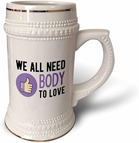 3. Ние всички се нуждаем от Тялото на палеца си, за да обичаш - чаша за стейна на 22 унция (stn-363462-1)