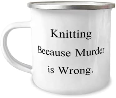 Уникална идея за Плетене на подаръци, Плетене, Защото убийството - това е нередно, Необичайно Чаша за къмпинг на 12 унции За